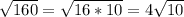 \sqrt{160} =\sqrt{16*10}=4\sqrt{10}