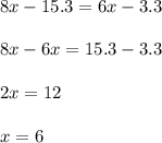 8x-15.3=6x-3.3\\\\8x-6x=15.3-3.3\\\\2x=12\\\\x=6