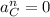 a_{C}^n = 0