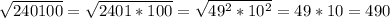 \sqrt{240100}=\sqrt{2401*100}=\sqrt{49^{2}*10^{2}}=49*10=490