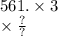 561. \times 3 \\ \times \frac{?}{?}