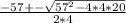 \frac{-57+-\sqrt{57^{2}-4*4*20 } }{2*4}