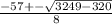 \frac{ -57+-\sqrt{3249-320} }{8}