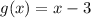 g(x)=x-3