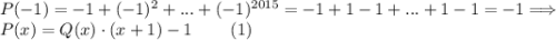 P(-1)=-1+(-1)^2+...+(-1)^{2015}=-1+1-1+...+1-1=-1\Longrightarrow \\ P(x)=Q(x)\cdot(x+1)-1 \;\;\;\;\;\;\;\;(1)