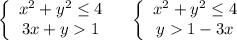 \left\{\begin{array}{ccc}x^2+y^2\leq 4\\3x+y1\end{array}\right\ \ \ \left\{\begin{array}{ccc}x^2+y^2\leq 4\\y1-3x\end{array}\right