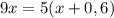 9x=5(x+0,6)