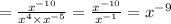 = \frac{ {x}^{ - 10} }{ {x}^{4} \times {x}^{ - 5} } = \frac{ {x}^{ - 10} }{ {x}^{ - 1} } = {x}^{ - 9}