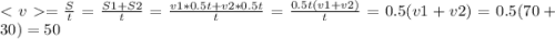 =\frac{S}{t}=\frac{S1+S2}{t}=\frac{v1*0.5t+v2*0.5t}{t}=\frac{0.5t(v1+v2)}{t}=0.5(v1+v2)=0.5(70+30)= 50