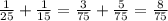 \frac{1}{25} + \frac{1}{15} =\frac{3}{75} + \frac{5}{75} =\frac{8}{75}