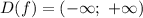 D(f) = (-\infty; ~ {+}\infty)