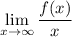 \displaystyle \lim_{x \to \infty} \frac{f(x)}{x}