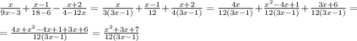 \frac{x}{9x-3} +\frac{x-1}{18-6} -\frac{x+2}{4-12x} = \frac{x}{3(3x-1)}+\frac{x-1}{12}+\frac{x+2}{4(3x-1)} = \frac{4x}{12(3x-1)}+\frac{x^2-4x+1}{12(3x-1)}+\frac{3x+6}{12(3x-1)} = \\ \\= \frac{4x+x^2-4x+1+3x+6}{12(3x-1)} = \frac{x^2+3x+7}{12(3x-1)}