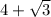 4 + \sqrt{3}