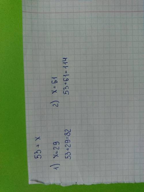 1. Знайдіть значення виразу 53 +х, якщо: 1) х = 29; 2) х = 61.​