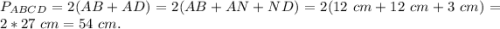 P_{ABCD} = 2(AB+AD) = 2(AB + AN+ND) = 2(12~cm + 12~cm+3~cm) = 2*27~cm = 54~cm.