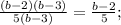 \frac{(b-2)(b-3)}{5(b-3)}=\frac{b-2}{5};