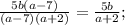 \frac{5b(a-7)}{(a-7)(a+2)}=\frac{5b}{a+2};