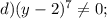 d) (y-2)^{7}\neq0;