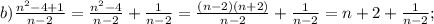 b) \frac{n^{2}-4+1}{n-2}=\frac{n^{2}-4}{n-2}+\frac{1}{n-2}=\frac{(n-2)(n+2)}{n-2}+\frac{1}{n-2} = n+2+\frac{1}{n-2};