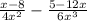 \frac{x - 8}{4 {x}^{2} } - \frac{5 - 12x} {6 {x}^{3} }