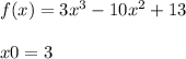 f(x)=3x^3-10x^2+13\\\\x0=3