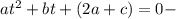 at^2+bt + (2a +c) = 0 -