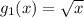 g_1(x)=\sqrt{x}