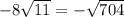 - 8 \sqrt{11} = - \sqrt{704}