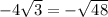 - 4 \sqrt{3} = - \sqrt{48}