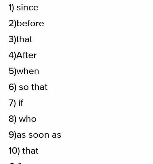 Вставьте подходящие по смыслу союз. : Since, who, that, after, and, so that, as soon He just cancell