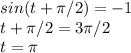 sin(t+\pi /2)=-1\\t+\pi /2=3\pi /2\\t = \pi