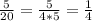 \frac{5}{20}= \frac{5}{4*5}= \frac{1}{4}