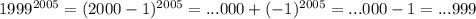 1999^{2005} =(2000-1)^{2005} =...000+(-1)^{2005}=...000-1=...999