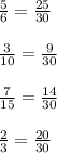 \frac{5}{6}=\frac{25}{30}\\\\ \frac{3}{10}=\frac{9}{30}\\\\ \frac{7}{15}=\frac{14}{30}\\\\ \frac{2}{3}=\frac{20}{30}