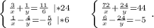 \left \{ {{\frac{3}{x} +\frac{1}{y}=\frac{11}{6}\ |*24 } \atop {\frac{1}{x}-\frac{4}{y} =-\frac{5}{6}\ |*6 }} \right.\ \ \ \ \left \{ {\frac{72}{x} +\frac{24}{y}=44 } \atop {\frac{6}{x}-\frac{24}{y}=-5 }} \right. .