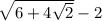 \sqrt{6 + 4 \sqrt{2} } - 2