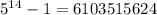 5 ^{14} - 1 = 6103515624