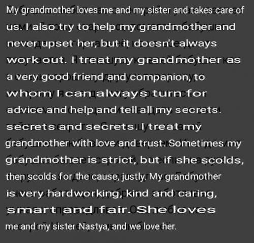 6 I'll never forget my grandma's when she listened to my problems. (kind)помагитеее даю ​