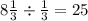 8 \frac{1}{3} \div \frac{1}{3} = 25