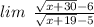 lim \: \: \frac{ \sqrt{ x + 30} - 6 }{ \sqrt{x + 19} - 5}