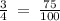 \frac{3}{4} \: = \: \frac{75}{100}