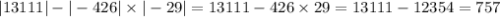 |13111| - | - 426| \times | - 29| = 13111 - 426 \times 29 = 13111 - 12354 = 757