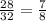 \frac{28}{32} = \frac{7}{8}