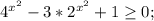 4^{x^2}-3*2^{x^2}+1\geq 0;