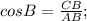 cosB=\frac{CB}{AB};