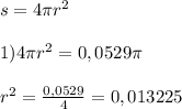 s=4\pi r^{2} \\\\1)4\pi r^{2} =0,0529\pi \\\\r^{2} =\frac{0,0529}{4} =0,013225\\