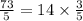 \frac{73}{5} = 14\times \frac{3}{5}