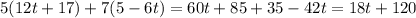 5(12t+17)+7(5-6t)=60t+85+35-42t=18t+120