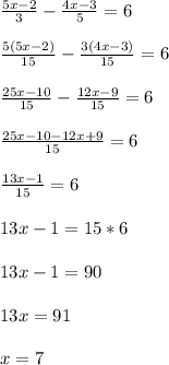 \frac{5x-2}{3} -\frac{4x-3}{5} =6\\\\\frac{5(5x-2)}{15} -\frac{3(4x-3)}{15} =6\\\\\frac{25x-10}{15} -\frac{12x-9}{15} =6\\\\\frac{25x-10-12x+9}{15} =6\\\\\frac{13x-1}{15} =6\\\\13x-1=15*6\\\\13x-1=90\\\\13x=91\\\\x=7